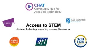 CHAT landing page with CHAT logo Disability Hub and Trinity logo, Enable Ireland, DFI and Sight and Sound logo with title of the event Access to STEM 